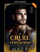 La Cruel Tentación Serie de Mafia, 3 Libros en 1! (Español) (Mafia Romance Español) (Spanish Edition) B0GVGK4T6T Book Cover