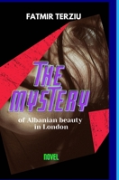 THE MYSTERY of Albanian beauty in London 1716399408 Book Cover