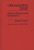 Organizing Dixie: Albama Workers in the Industrial Era (Contributions in Labor History) 0313214476 Book Cover