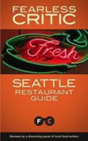 Fearless Critic Seattle Restaurant Guide 160816019X Book Cover