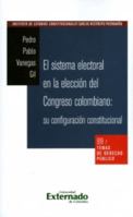 El sistema electoral en la elección del congreso colombiano: su configuración constitucional 9587729692 Book Cover