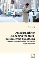 An approach for examining the third-person effect hypothesis: theoretical reconstrucition focused on comparing others 3639160878 Book Cover