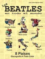 Los Beatles En Todo El Mundo: 8 Pa�ses - Reino Unido, Estados Unidos, Alemania: Espa�a, Italia, Francia, Jap�n Y M�xico 1540477169 Book Cover