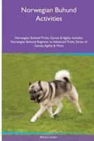 Norwegian Buhund Activities Norwegian Buhund Tricks, Games & Agility. Includes: Norwegian Buhund Beginner to Advanced Tricks, Series of Games, Agility and More 1526901722 Book Cover