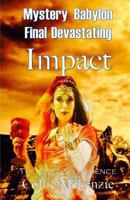 Mystery Babylon Final Devastating Impact : Unfolding the Bible Greatest Prophecy and the Things to Come According to the Prophets in Their Writings. Mystery Babylon Hysterical Chilling Evidence 1547151005 Book Cover