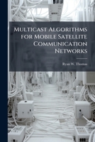 Multicast Algorithms for Mobile Satellite Communication Networks 1025140559 Book Cover