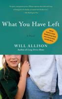 What You Have Left: A Novel 1416541403 Book Cover