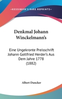 Denkmal Johann Winckelmann's: Eine Ungekronte Preisschrift Johann Gottfried Herder's Aus Dem Jahre 1778 (1882) 1160423792 Book Cover