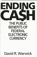 Ending Cash: The Public Benefits of Federal Electronic Currency 156720239X Book Cover