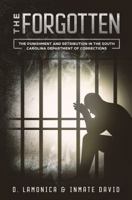 The Forgotten: The Punishment and Retribution in the South Carolina Department of Corrections 1732581096 Book Cover