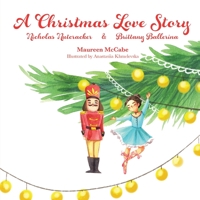 A Christmas Love Story: Nicholas Nutcracker & Brittany Ballerina 1734745509 Book Cover