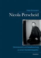 Nicola Perscheid (1864 - 1930).: Werkübersicht und Detailforschung zu einem Künstlerfotografen. 3743117398 Book Cover
