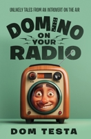Domino on Your Radio: Unlikely Tales From an Introvert on the Air 1942151802 Book Cover