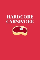 Hardcore Carnivore: Funny Journal for Meat Lovers. Write Your Favorite Recipes or Use As a Handy Notebook. Great Gift for Friends or Family Who Love Meat 1671303504 Book Cover