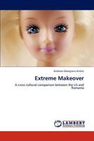 Extreme Makeover: A cross cultural comparison between the US and Romania 3848412519 Book Cover
