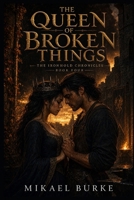 THE QUEEN OF BROKEN THINGS (The Ironhold Chronicles) B0HDZLLW6P Book Cover
