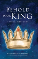 Behold Your King: A Family Advent Guide 1989169082 Book Cover