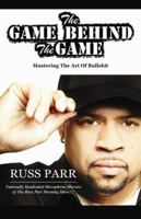 The Game Behind the Game: Mastering the Art of Bullshit 0982702752 Book Cover
