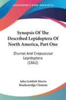 Synopsis Of The Described Lepidoptera Of North America, Part One: Diurnal And Crepuscular Lepidoptera 116419447X Book Cover