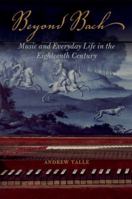 Beyond Bach: Music and Everyday Life in the Eighteenth Century 0252040848 Book Cover