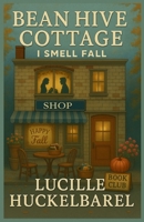 Bean Hive Cottage I Smell Fall B0GFYD8G1R Book Cover