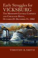 Early Struggles for Vicksburg: The Mississippi Central Campaign and Chickasaw Bayou, October 25-December 31, 1862 0700633243 Book Cover