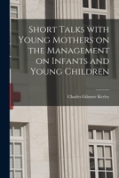 Short Talks With Young Mothers On the Management of Infants and Young Children 1015147836 Book Cover