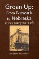 Groan Up: From Newark to Nebraska 1425791492 Book Cover