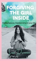 Forgiving the Girl Inside: finding balance, freedom & fun in your life 1736286706 Book Cover