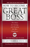 How to Become a Great Boss: The Rules for Getting and Keeping the Best Employees 0786868236 Book Cover