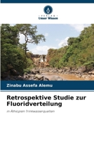 Retrospektive Studie zur Fluoridverteilung: in Äthiopien Trinkwasserquellen (German Edition) 6208802490 Book Cover