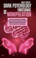 Dark Psychology And Emotional Manipulation: Learn The most Effective Dark Psychology Techniques Using Covert Manipulation, Deception, Hypnotism, ... Emotional Exploitation, and Brainwashing. 1801863563 Book Cover