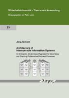 Architecture of Interoperable Information Systems: An Enterprise Model-Based Approach for Describing and Enacting Collaborative Business Processes 3832524142 Book Cover