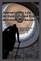 Appropriations Law for Contracts and Grants Questions and Answers (Federal Contracts and Grants Book 1) 149369586X Book Cover