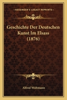 Geschichte Der Deutschen Kunst Im Elsass 1246627299 Book Cover