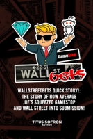 Wallstreetbets Quick Story!: The story of how average Joe's squeezed GameStop and Wall Street into submission! B091NPWSGT Book Cover