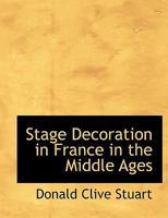 Stage Decoration in France in the Middle Ages 1018885862 Book Cover