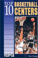 Top 10 Basketball Centers (Sports Top 10) 0894905155 Book Cover