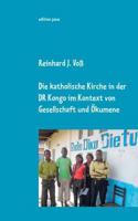 Die katholische Kirche in der DR Kongo im Kontext von Gesellschaft und Ökumene: Eindrücke, Erlebnisse Einsichten von 2010-2014 - dokumentarische Nachträge zur Entwicklung bis 2019 3748144822 Book Cover