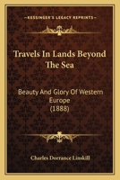 Travels in Lands Beyond the Sea: Beauty and Glory of Western Europe 1241502005 Book Cover