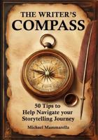The Writer’s Compass: 50 Tips to Help Navigate Your Storytelling Journey 1764019806 Book Cover