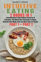 Intuitive Eating: 2 Books in 1: A Revolutionary 4-Step Program, Based on 10 Principles, That Works! How Thousands of People, Rewiring Their Minds, Have Lost More Than 125 Pounds 1801380457 Book Cover