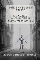 The Invisible Files: Stories based on The Invisible Man in film and literature. (Classic Monsters Anthology) 1961129779 Book Cover