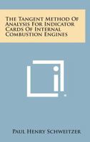 The Tangent Method of Analysis for Indicator Cards of Internal Combustion Engines 1258589567 Book Cover