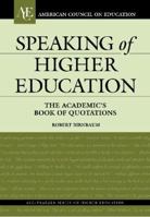 Speaking of Higher Education: The Academic's Book of Quotations (ACE/Praeger Series on Higher Education) 0275980715 Book Cover