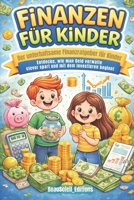 FINANZEN FÜR KINDER: Der unterhaltsame Finanzratgeber für Kinder: Entdecke, wie man Geld verwaltet, clever spart und mit dem Investieren beginnt – und das alles mit Spaß! (German Edition) B0GRRYC7D4 Book Cover