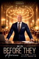 Win Before They Arrive: The Game is Won Before Check-In B0H59GJV1J Book Cover