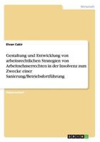 Gestaltung und Entwicklung von arbeitsrechtlichen Strategien von Arbeitnehmerrechten in der Insolvenz zum Zwecke einer Sanierung/Betriebsfortf�hrung 3640710037 Book Cover