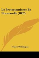 Le Protestantisme En Normandie 1166726703 Book Cover