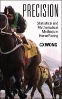 Precision: Statistical and Mathematical Methods in Horse Racing 1432768522 Book Cover